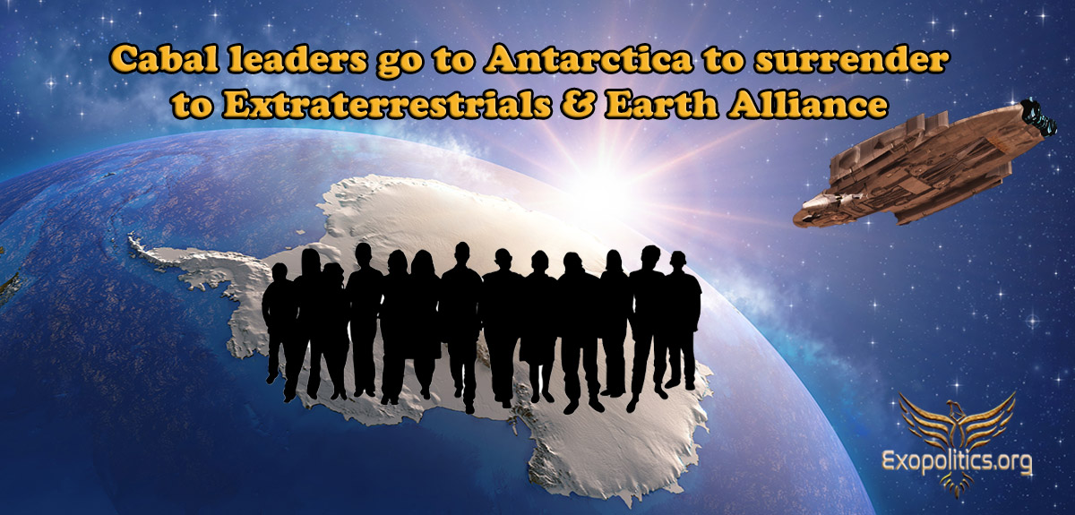 Cabal leaders go to Antarctica to surrender to Extraterrestrials & Earth Alliance